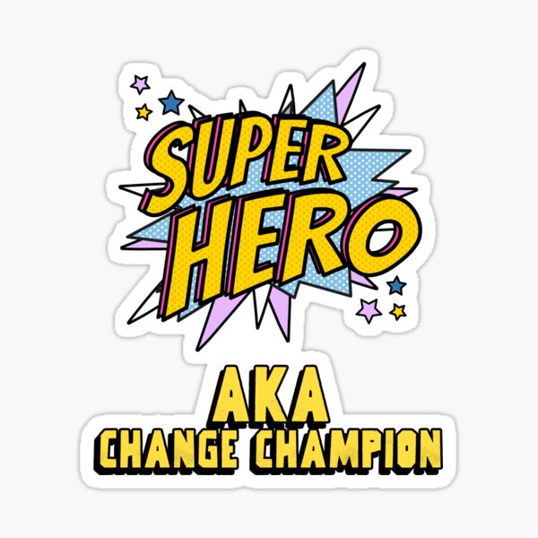 Change Champion Aka Superhero Sticker For Sale By Cjacobsdesigns