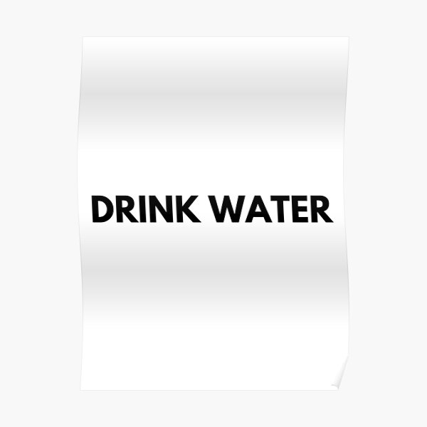 Drink Water Poster For Sale By Misterpipes Redbubble