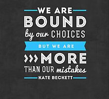 "We are bound by our choices, but we are more than our mistakes." - Kate Beckett by Michelle Jung
