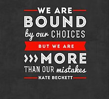 "We are bound by our choices, but we are more than our mistakes." - Kate Beckett by Michelle Jung