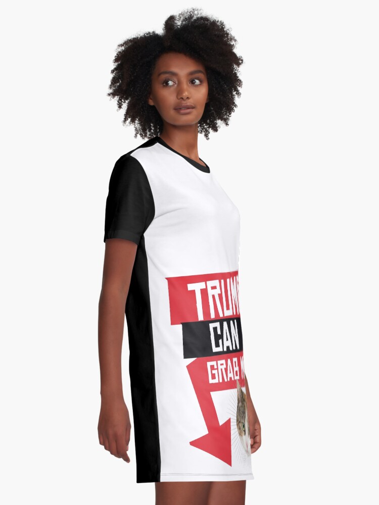 Trump Can Grab My Pussy Graphic T Shirt Dress For Sale By Popdesigner