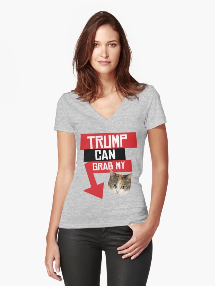 Trump Can Grab My Pussy T Shirt By Popdesigner Redbubble