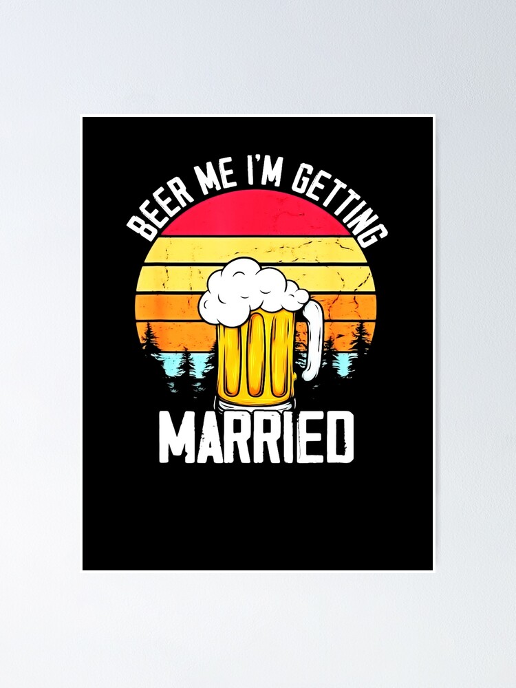 Mens Beer Me Im Getting Married Men Funny Groom Bachelor Party Poster