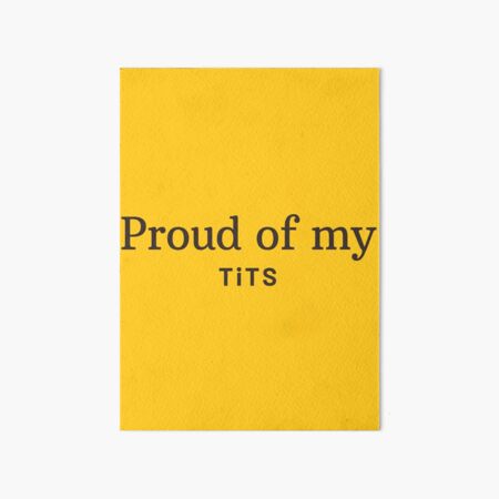 Proud Of My Tits Art Board Print For Sale By Foundaion Redbubble