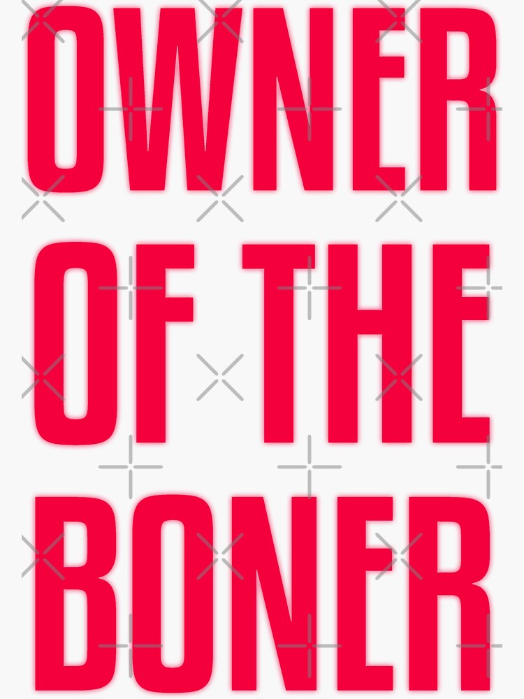 Owner Of The Boner Sticker For Sale By Musashino Redbubble