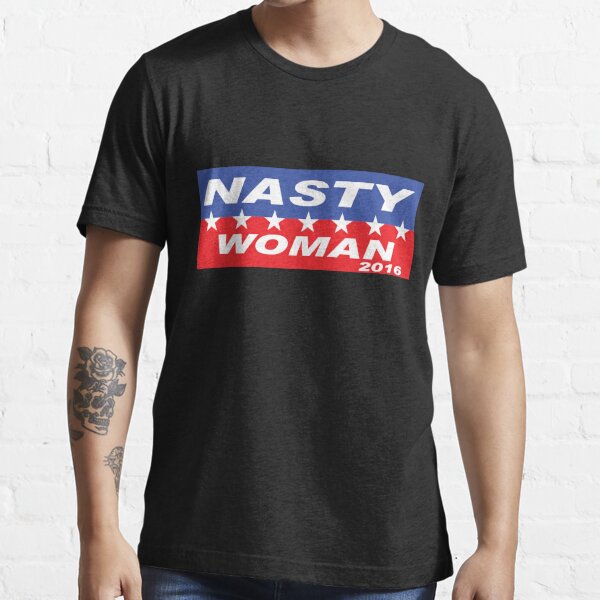 Nasty Woman T Shirt Hillary T Shirt For Sale By DCCClothingCo