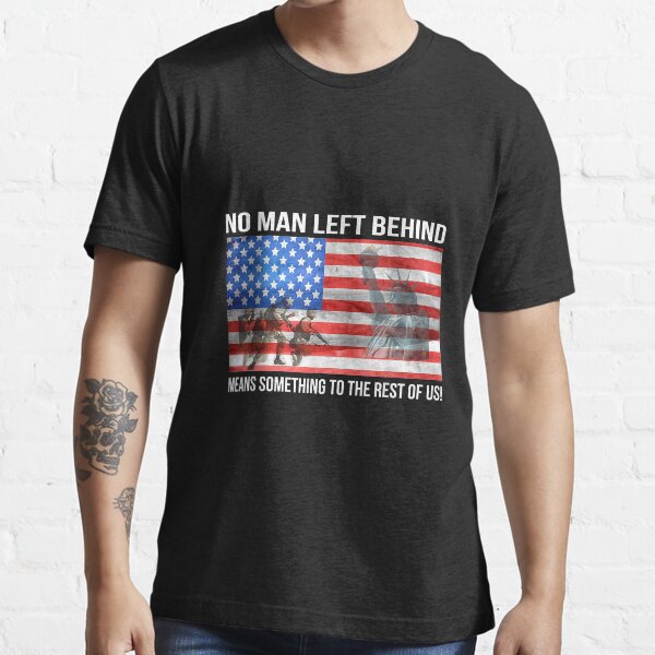 No Man Left Behind Means Something To The Rest Of Us Veteran T Shirt