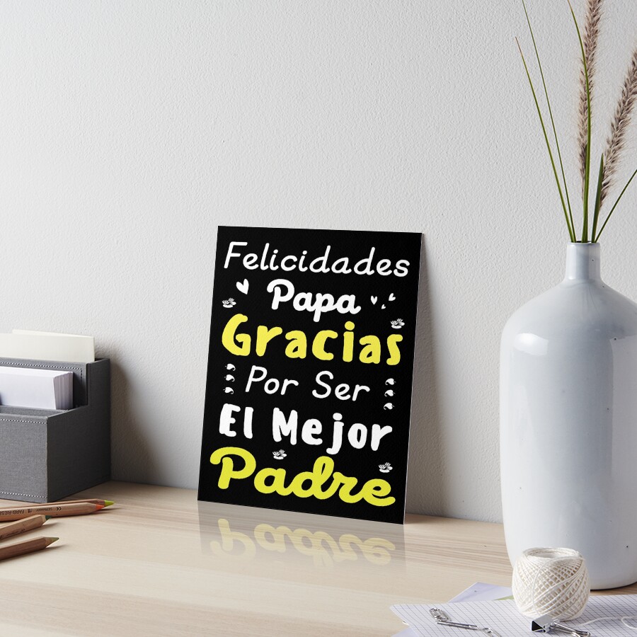 Felicidades Papa Gracias Por Ser El Mejor Padre Dad Art Board Print