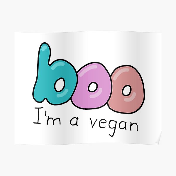 Boo I Am A Vegan Poster For Sale By Reintegration Redbubble