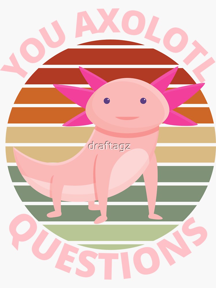 You Axolotl Question Funny Axolotl Cute Pink Salamander Sticker For