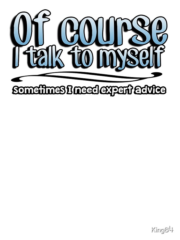 "Of Course I talk to myself, sometimes I need expert advice" Canvas