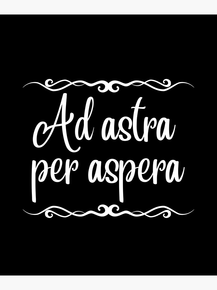 Ad Astra Per Aspera Through Adversity To The Stars White Latin