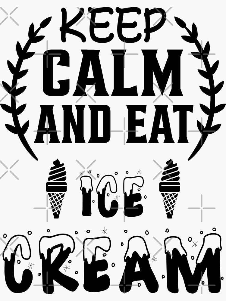 Keep Calm And Eat Ice Cream Sticker For Sale By Artnight Redbubble