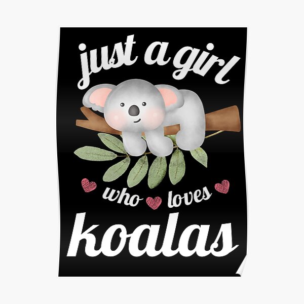 Just A Girl Who Loves Koalas Poster For Sale By Rhearealm Redbubble