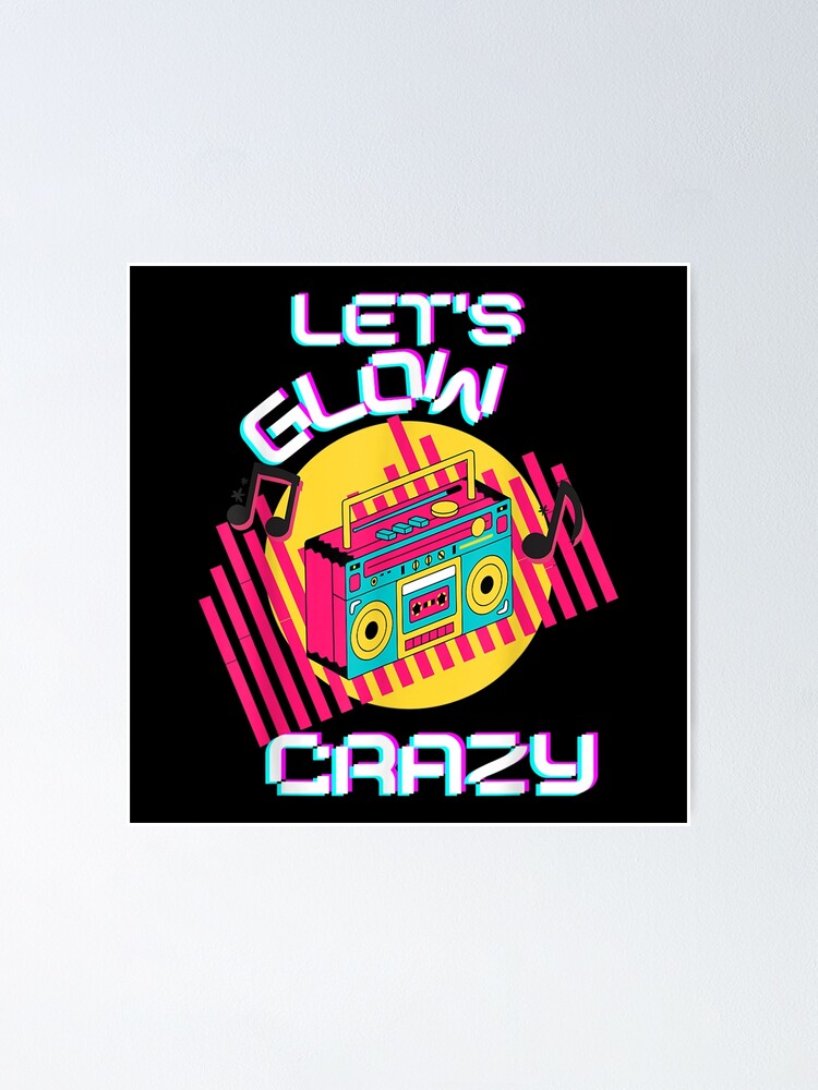 Lets Glow Crazy Retro Let S Glow Crazy Glow Party Poster For Sale By