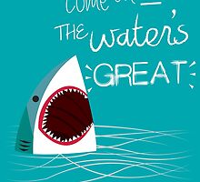 Come On In, The Water's Great! by papabuju
