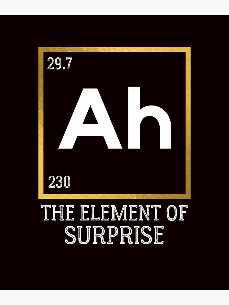 Ah The Element Of Surprise Science Periodic Table Poster For Sale By