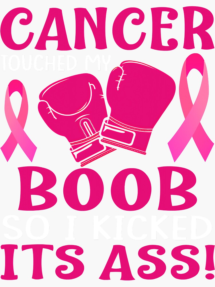 Breast Cancer Touched My Boob So I Kicked Its Ass Awareness Sticker