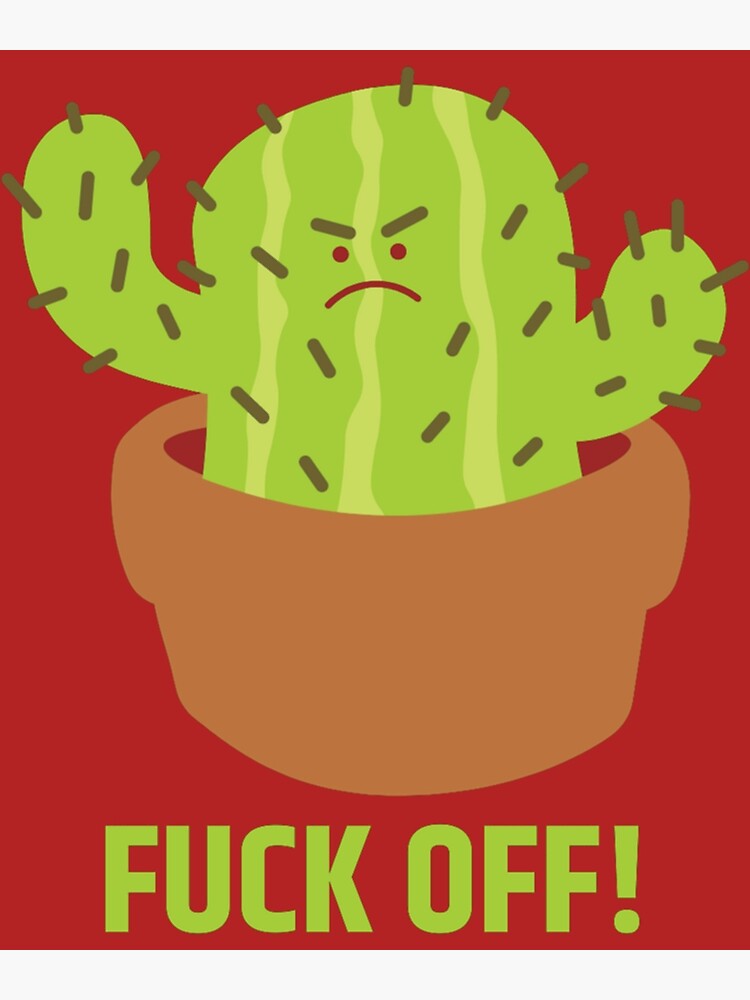 Fuck Off Angry Cactus Poster For Sale By Tedglobal Redbubble