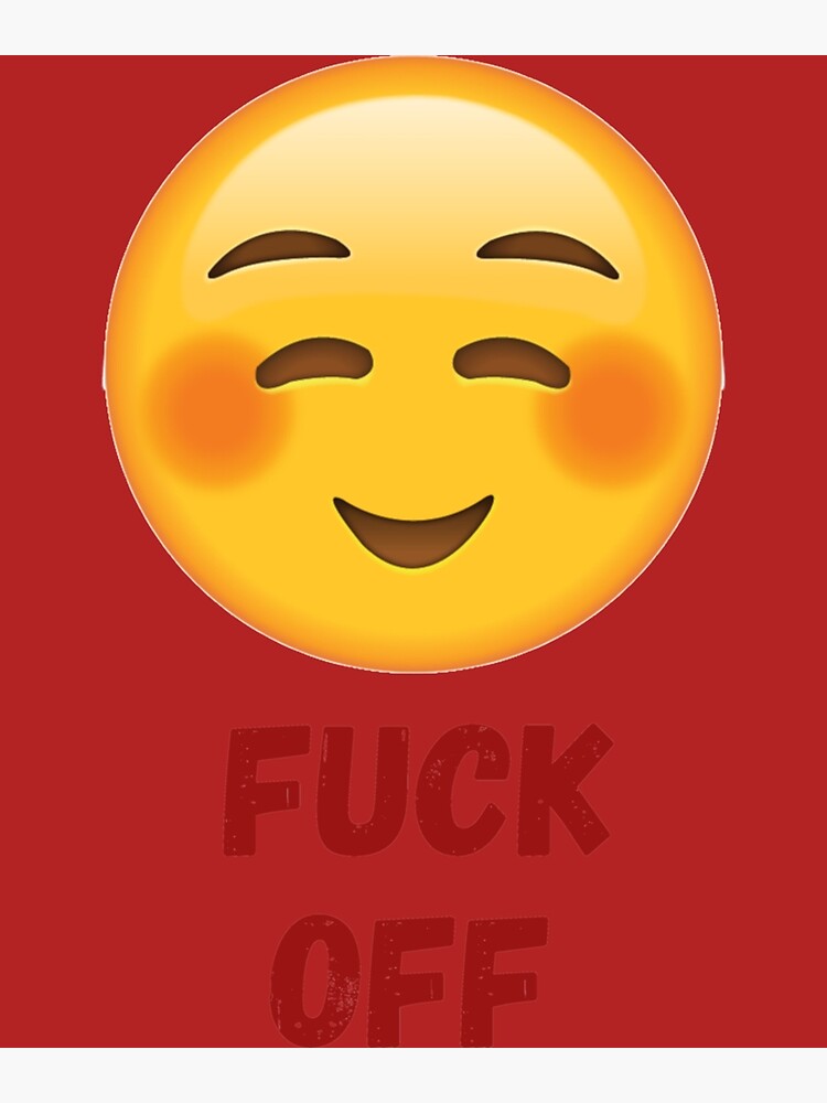 FUCK OFF EMOJI Poster For Sale By TEDGLOBAL99 Redbubble