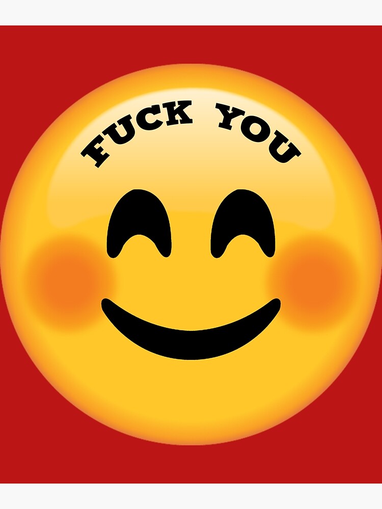 Fuck You Emoji Face Poster For Sale By Theplaguestore9 Redbubble