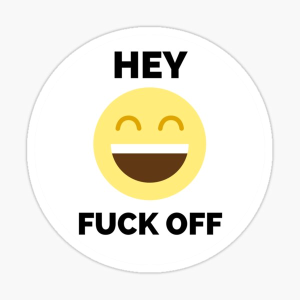 Hey Fuck Off Fuck Off Emoji Sticker For Sale By Theplaguestore