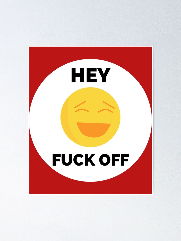 Hey Fuck Off Fuck Off Emoji Poster For Sale By Theplaguestore