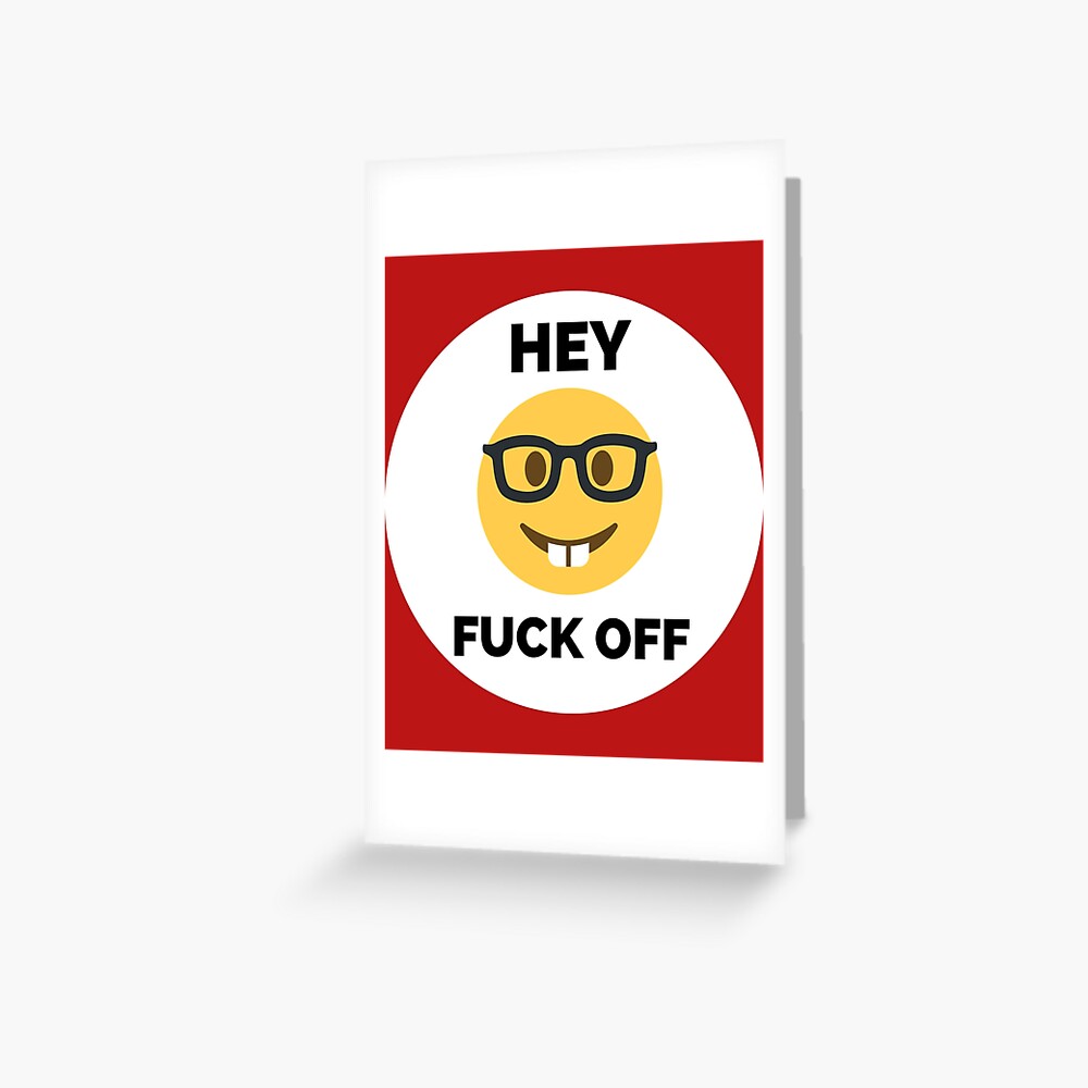 Hey Fuck Off Fuck Off Emoji Greeting Card For Sale By