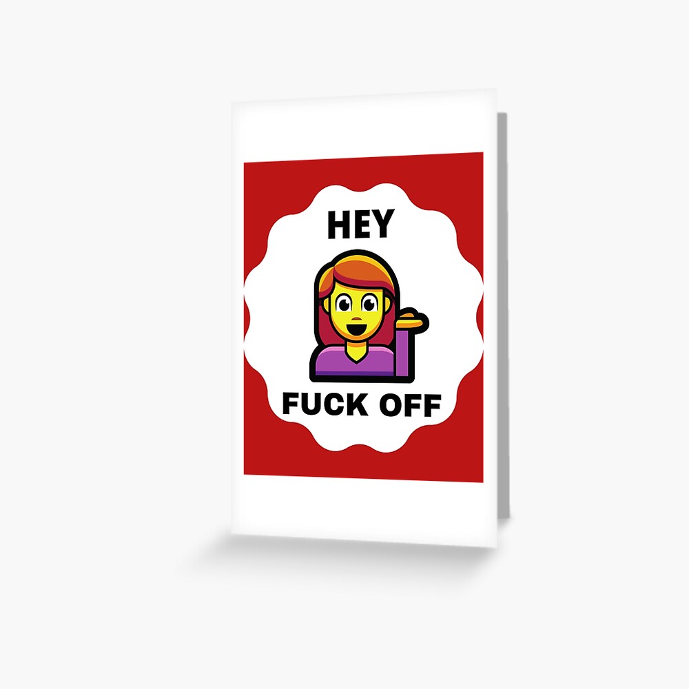 Hey Fuck Off Emoji Greeting Card For Sale By Theplaguestore9 Redbubble