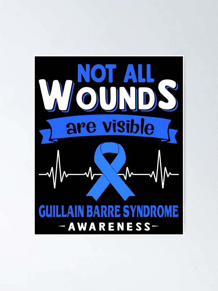 Guillain Barre Syndrome Awareness Not All Wounds Are Visible Poster