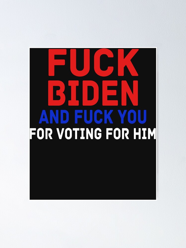 Joe Biden Fuck Biden And Fuck You For Voting For Him Classic T Shirt