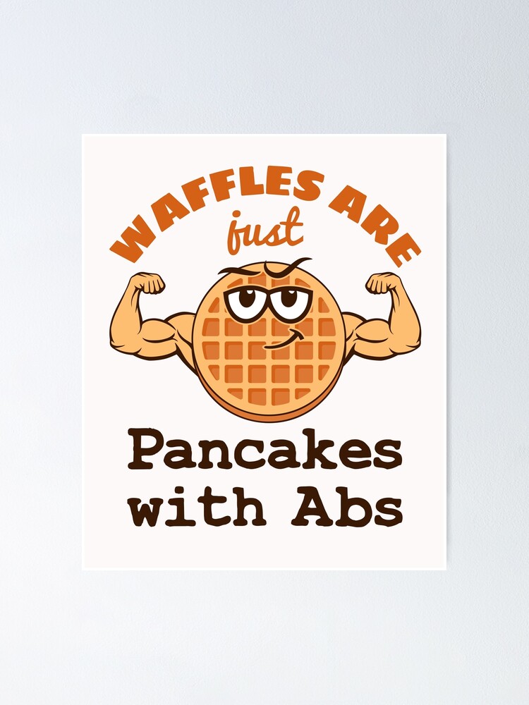 Waffles Are Just Pancakes With Abs Poster For Sale By Jaygo Redbubble