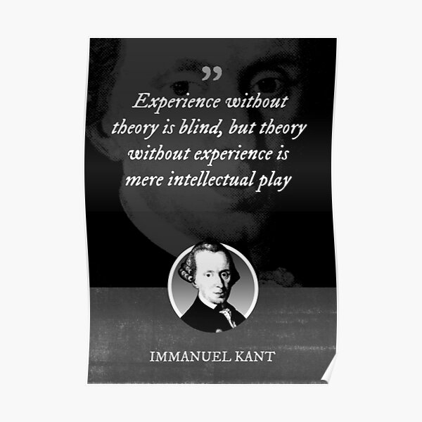 Immanuel Kant Experience Without Theory Is Blind But Theory Without