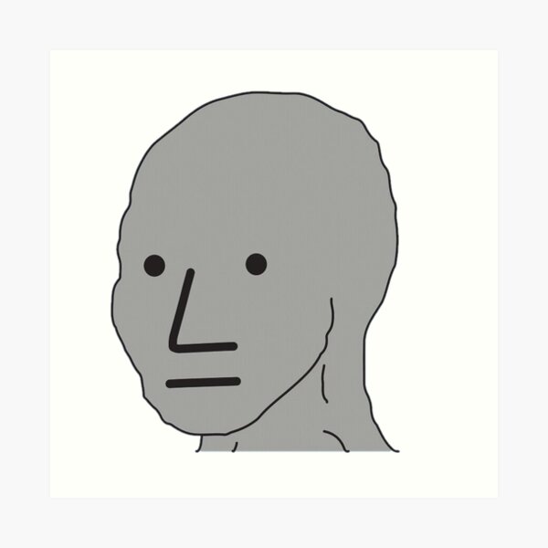 Npc Meme Funny Meme Art Print For Sale By Memeology Redbubble