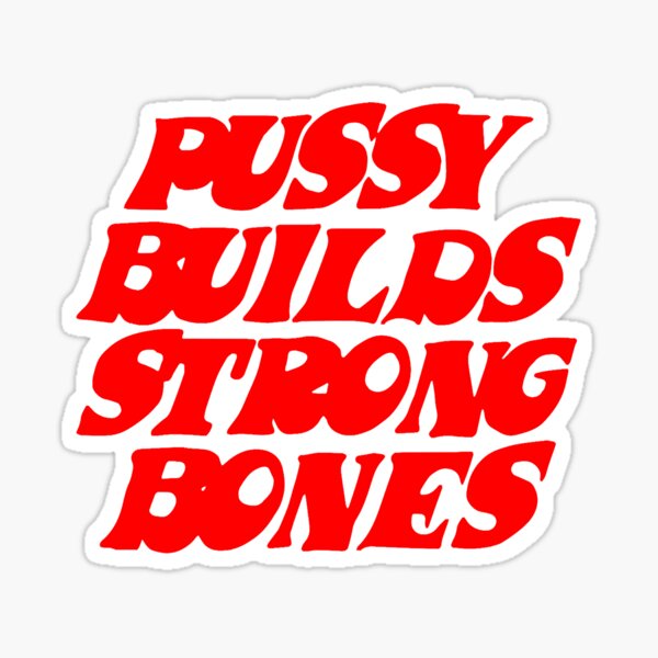 Pussy Builds Strong Bones Essential Sticker For Sale By Gwendakahn2