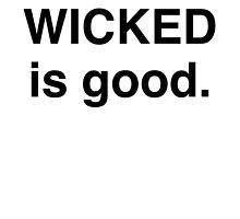 WICKED is good. by Samantha Weldon