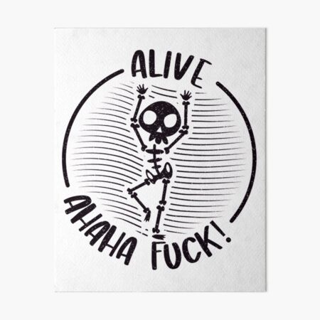 Alive Ahaha Fuck T Shirtalive Ahaha Fuck Dark Print Art Board