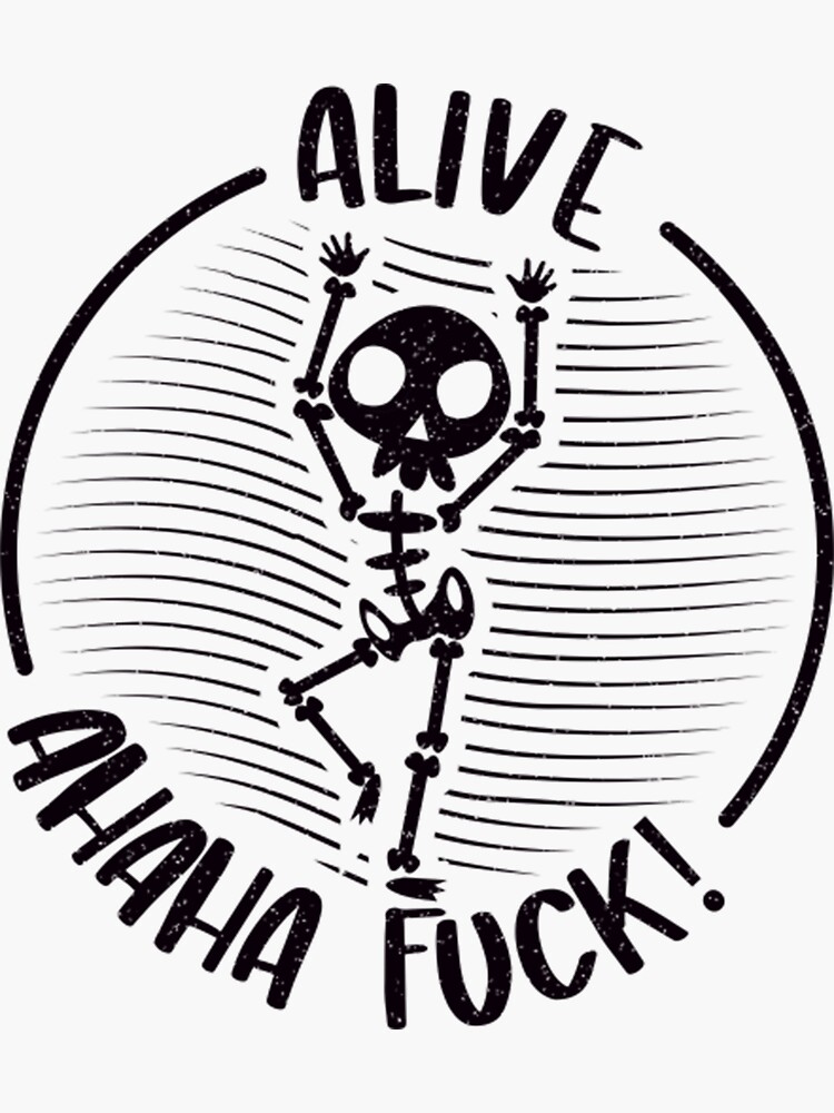 Alive Ahaha Fuck T ShirtAlive Ahaha Fuck Dark Print Sticker For