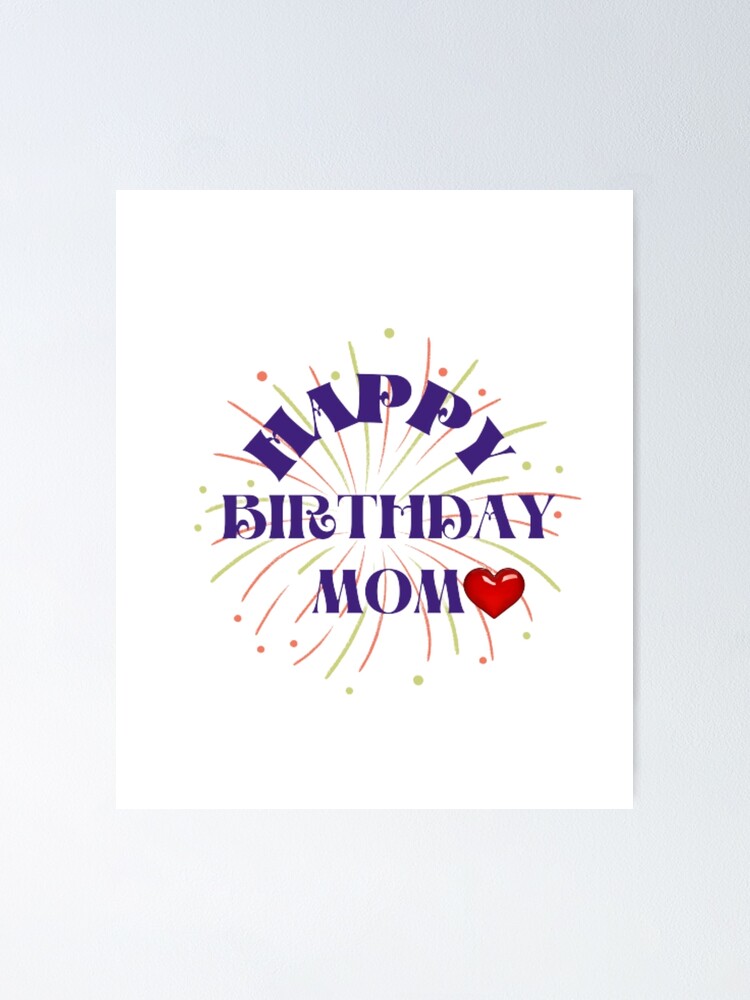 Happy Birthday Mom Poster For Sale By Bignewart Redbubble