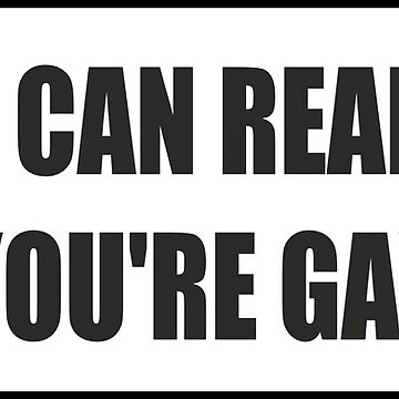 If You Can Read This You Re Gay Bumper Sticker Sticker For Sale By