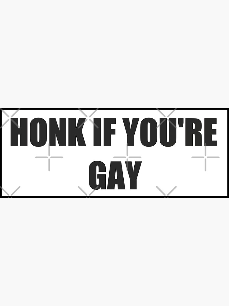 Honk If You Re Gay Bumper Sticker Sticker For Sale By Cwileyyy