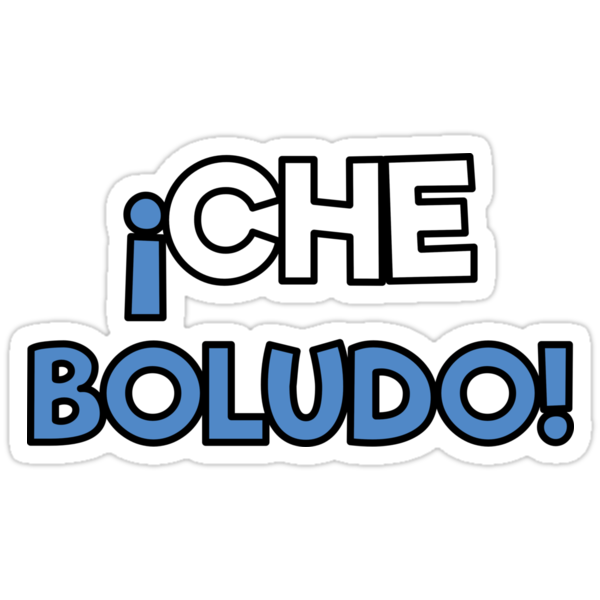 Che Boludo Argentine Phrase Stickers By Dan Redbubble