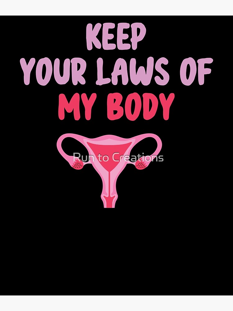 Pro Choice Feminist Keep Your Laws Of My Body Poster For Sale By