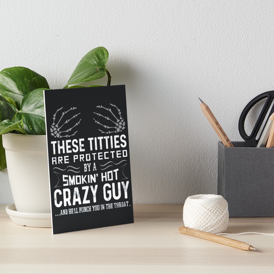 These Titties Are Protected By A Smokin Hot Crazy Art Board Print