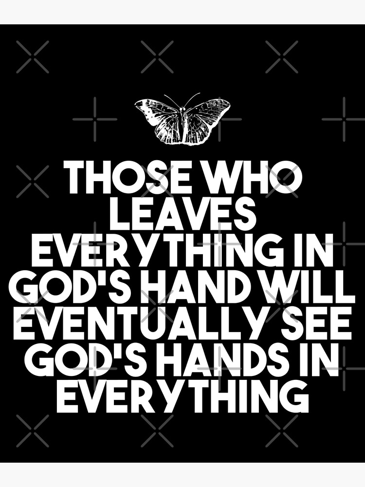 Those Who Leaves Everything In God S Hand Will Eventually See God S