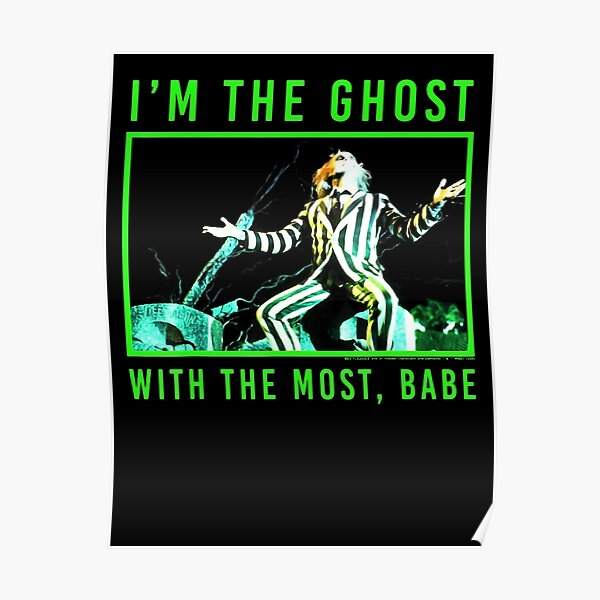 Beetlejuice I M The Ghost With The Most Babe Poster For Sale By