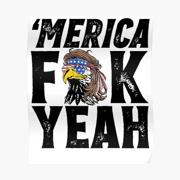 Merica Fuck Yeah Th Of July Eagle Poster For Sale By Adenamuchnik