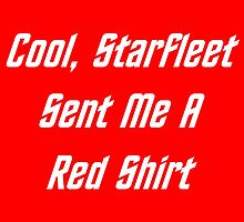 Cool, Starfleet Sent Me A Red Shirt (white text) by geeknirvana