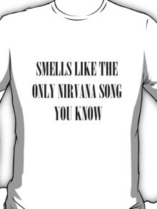 smells like the only nirvana song you know shirt