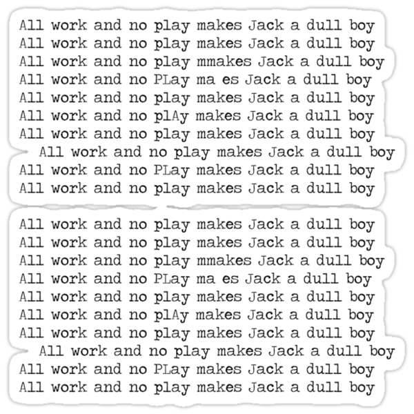 "The Shining All Work And No Play Makes Jack A Dull Boy" Stickers by MarkusLindberg Redbubble